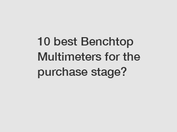 10 best Benchtop Multimeters for the purchase stage?