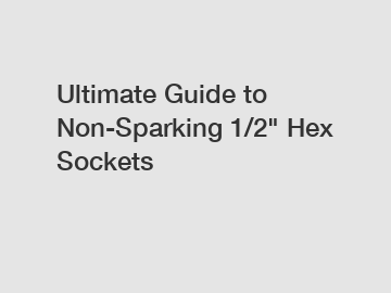 Ultimate Guide to Non-Sparking 1/2