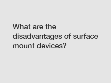 What are the disadvantages of surface mount devices?