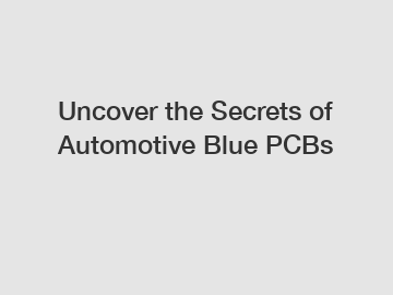 Uncover the Secrets of Automotive Blue PCBs