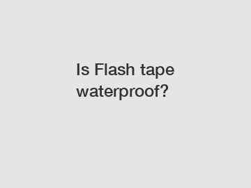 Is Flash tape waterproof?