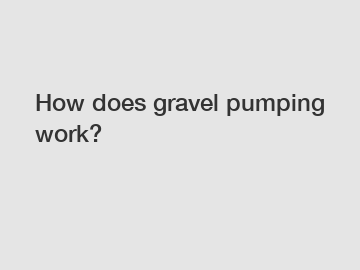 How does gravel pumping work?