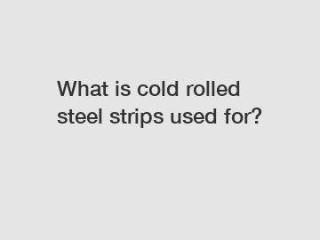 What is cold rolled steel strips used for?