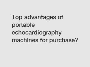 Top advantages of portable echocardiography machines for purchase?