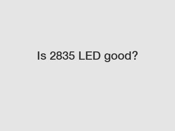 Is 2835 LED good?