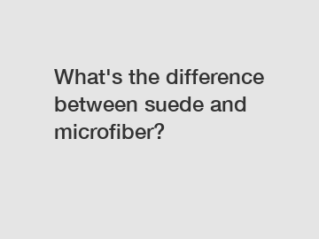 What's the difference between suede and microfiber?