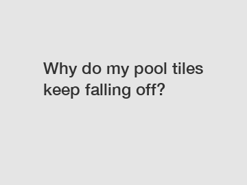 Why do my pool tiles keep falling off?