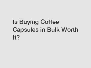 Is Buying Coffee Capsules in Bulk Worth It?