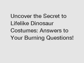 Uncover the Secret to Lifelike Dinosaur Costumes: Answers to Your Burning Questions!