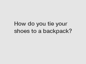 How do you tie your shoes to a backpack?