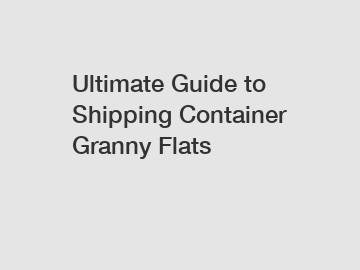 Ultimate Guide to Shipping Container Granny Flats