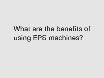 What are the benefits of using EPS machines?