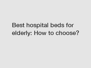 Best hospital beds for elderly: How to choose?