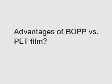 Advantages of BOPP vs. PET film?
