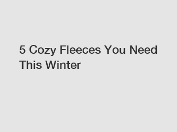 5 Cozy Fleeces You Need This Winter