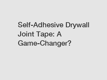 Self-Adhesive Drywall Joint Tape: A Game-Changer?