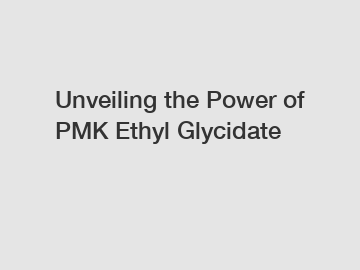 Unveiling the Power of PMK Ethyl Glycidate