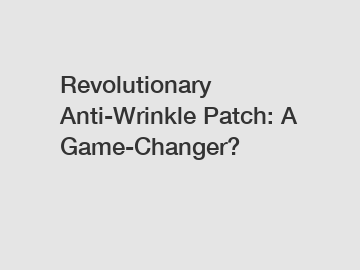 Revolutionary Anti-Wrinkle Patch: A Game-Changer?