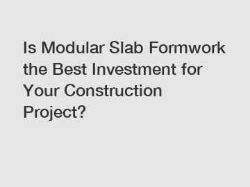 Is Modular Slab Formwork the Best Investment for Your Construction Project?