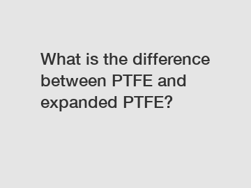 What is the difference between PTFE and expanded PTFE?