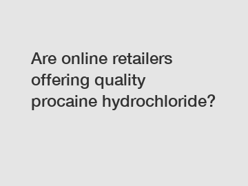 Are online retailers offering quality procaine hydrochloride?