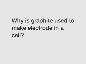 Why is graphite used to make electrode in a cell?