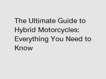 The Ultimate Guide to Hybrid Motorcycles: Everything You Need to Know
