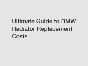 Ultimate Guide to BMW Radiator Replacement Costs