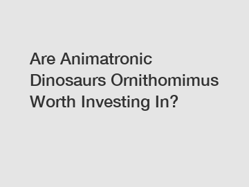 Are Animatronic Dinosaurs Ornithomimus Worth Investing In?