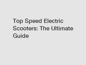 Top Speed Electric Scooters: The Ultimate Guide
