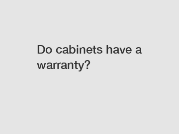 Do cabinets have a warranty?