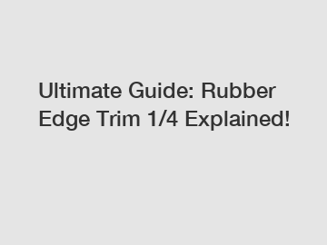 Ultimate Guide: Rubber Edge Trim 1/4 Explained!