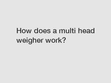 How does a multi head weigher work?