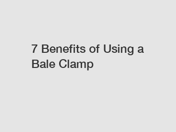 7 Benefits of Using a Bale Clamp