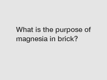 What is the purpose of magnesia in brick?