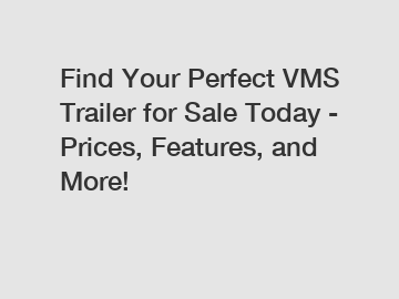 Find Your Perfect VMS Trailer for Sale Today - Prices, Features, and More!