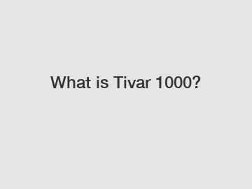 What is Tivar 1000?