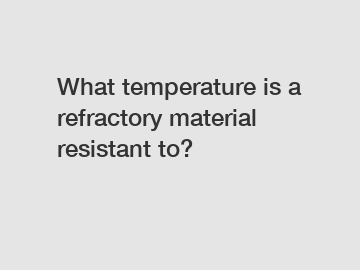 What temperature is a refractory material resistant to?