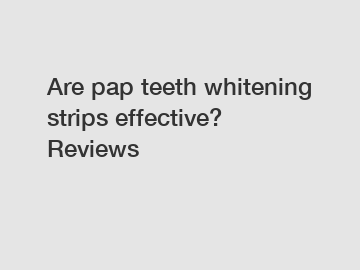 Are pap teeth whitening strips effective? Reviews