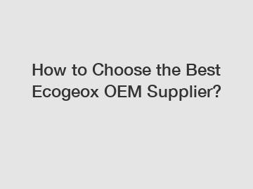 How to Choose the Best Ecogeox OEM Supplier?