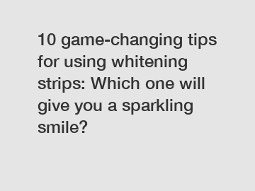 10 game-changing tips for using whitening strips: Which one will give you a sparkling smile?