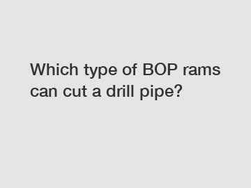 Which type of BOP rams can cut a drill pipe?