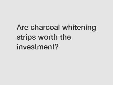 Are charcoal whitening strips worth the investment?