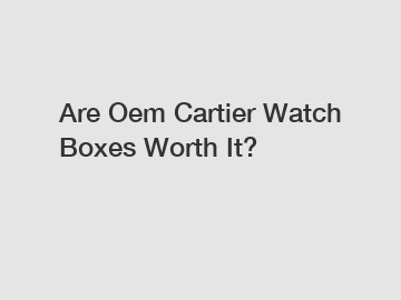 Are Oem Cartier Watch Boxes Worth It?