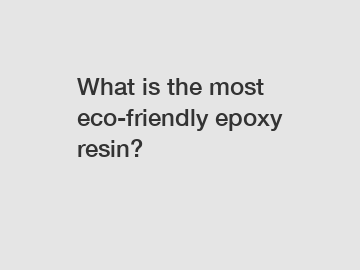 What is the most eco-friendly epoxy resin?