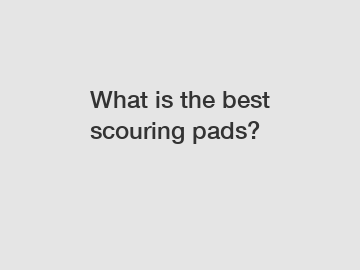 What is the best scouring pads?