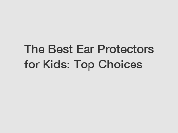 The Best Ear Protectors for Kids: Top Choices