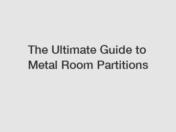 The Ultimate Guide to Metal Room Partitions