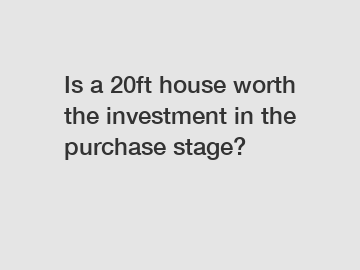 Is a 20ft house worth the investment in the purchase stage?