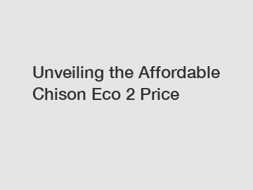 Unveiling the Affordable Chison Eco 2 Price